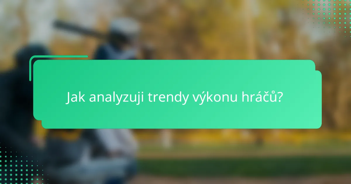 Jak analyzuji trendy výkonu hráčů?