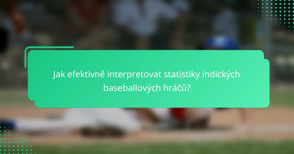 Jak efektivně interpretovat statistiky indických baseballových hráčů?
