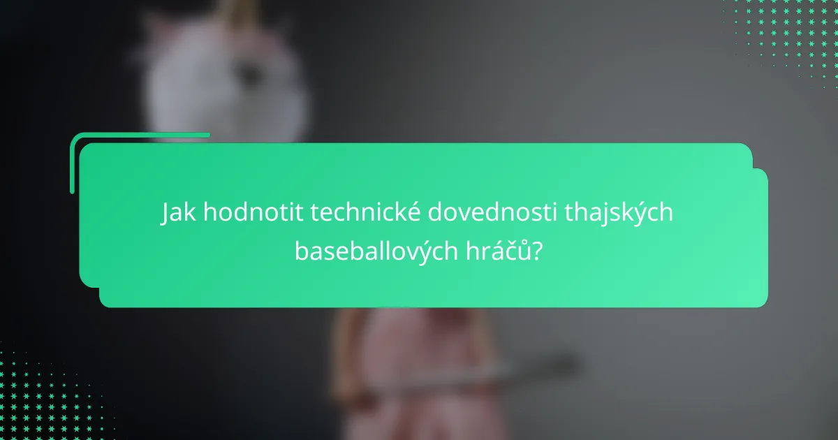 Jak hodnotit technické dovednosti thajských baseballových hráčů?