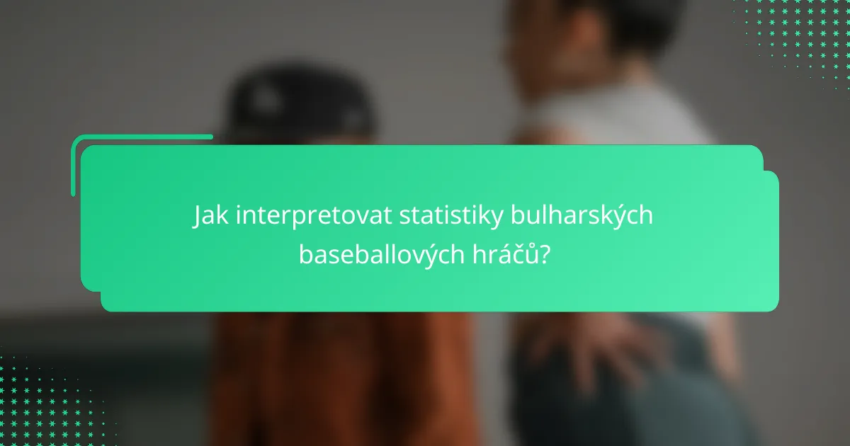 Jak interpretovat statistiky bulharských baseballových hráčů?
