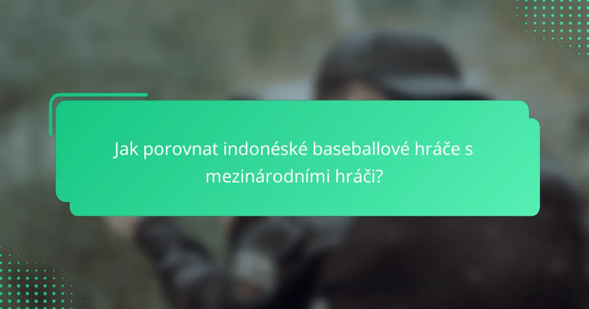 Jak porovnat indonéské baseballové hráče s mezinárodními hráči?