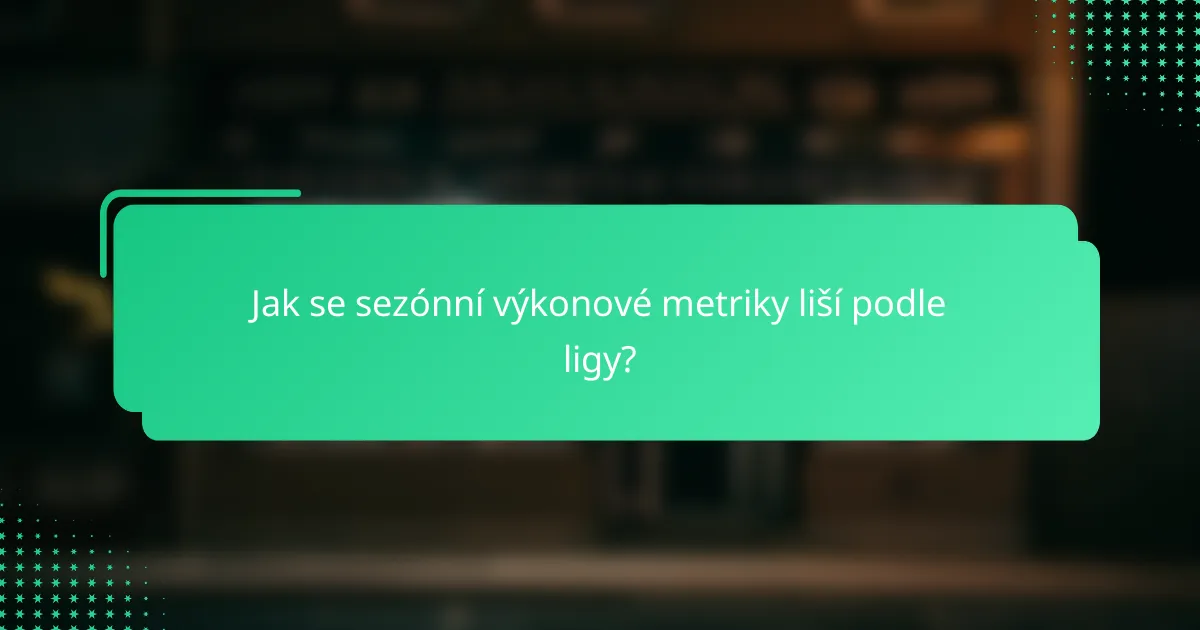 Jak se sezónní výkonové metriky liší podle ligy?
