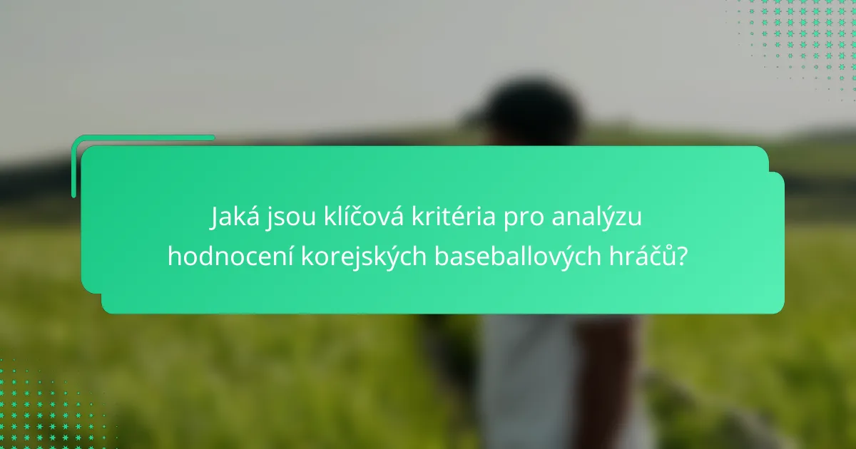 Jaká jsou klíčová kritéria pro analýzu hodnocení korejských baseballových hráčů?