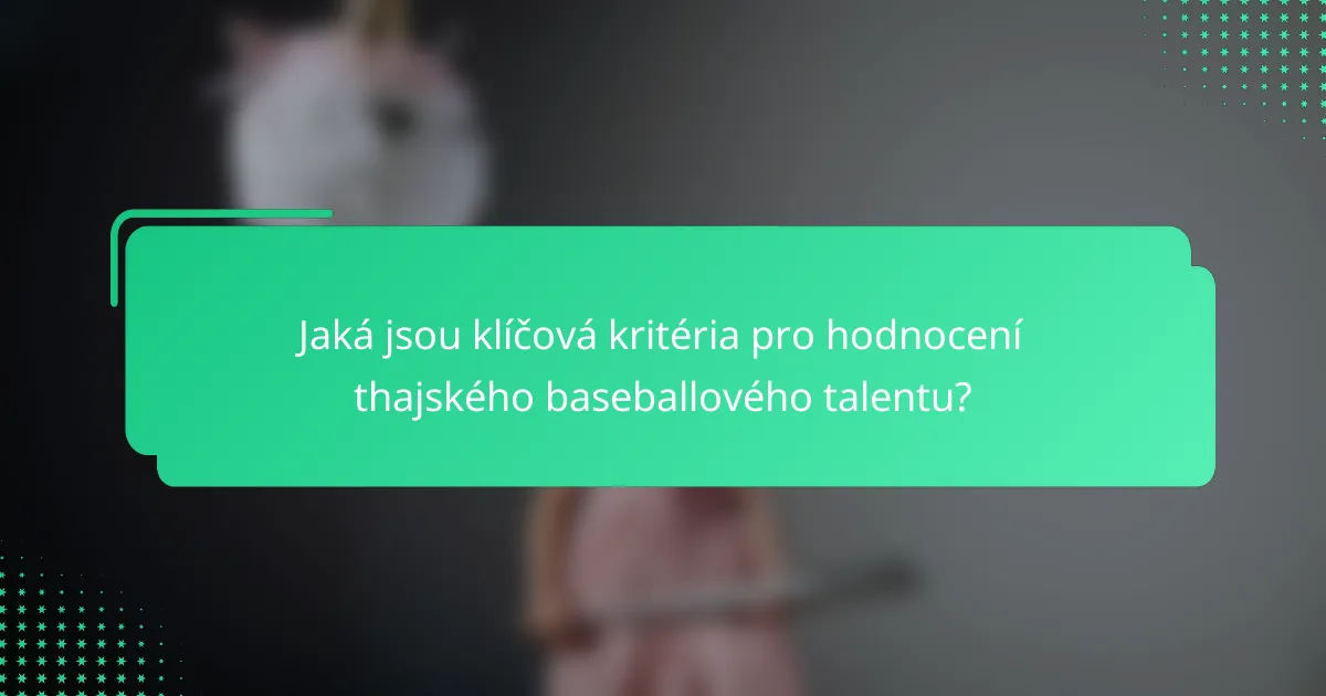 Jaká jsou klíčová kritéria pro hodnocení thajského baseballového talentu?