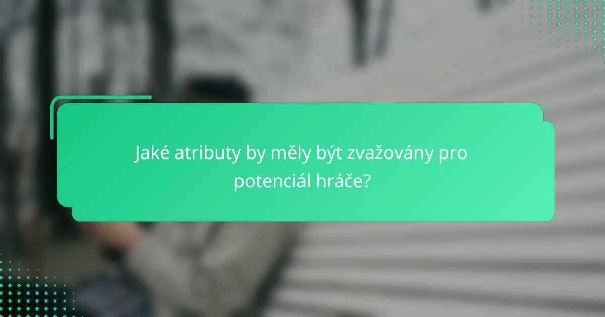 Jaké atributy by měly být zvažovány pro potenciál hráče?