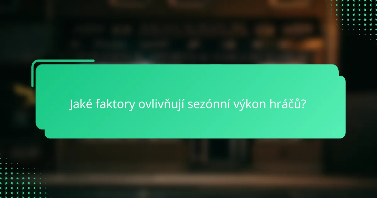 Jaké faktory ovlivňují sezónní výkon hráčů?