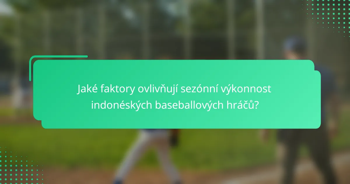 Jaké faktory ovlivňují sezónní výkonnost indonéských baseballových hráčů?