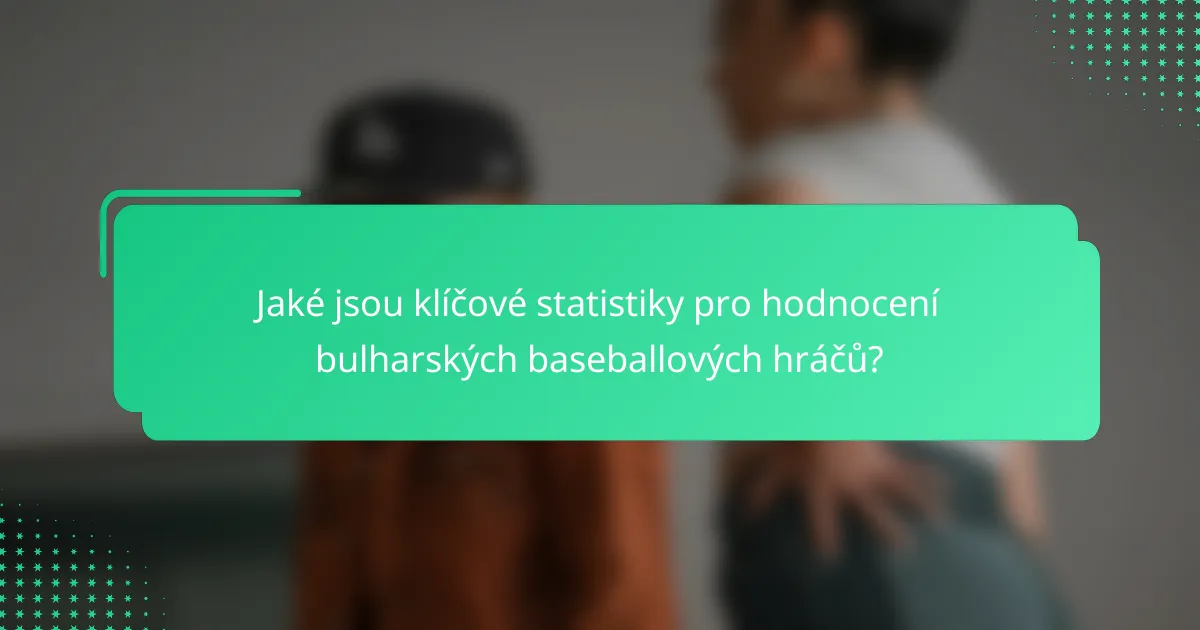 Jaké jsou klíčové statistiky pro hodnocení bulharských baseballových hráčů?