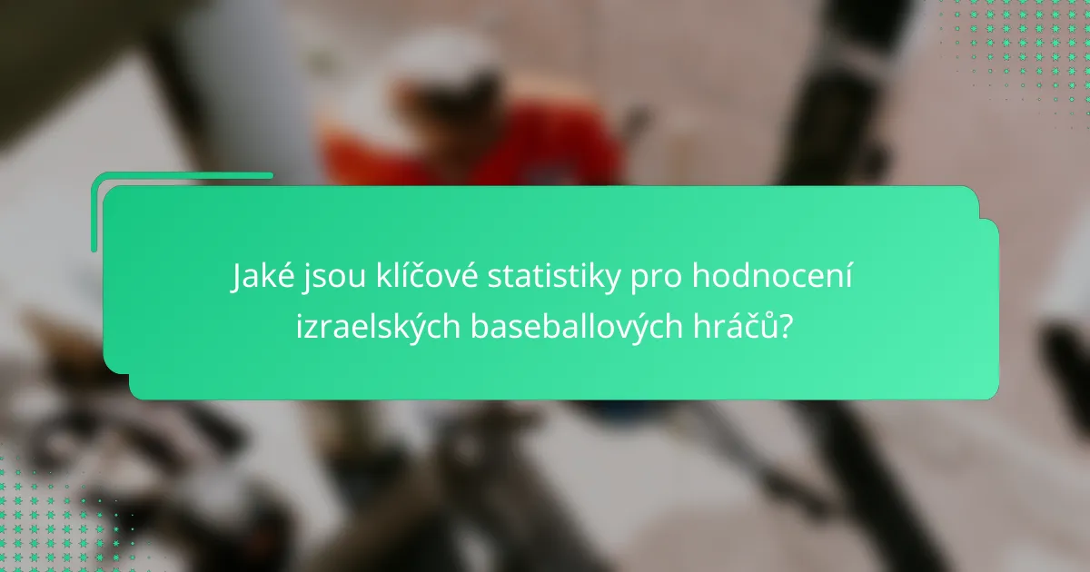 Jaké jsou klíčové statistiky pro hodnocení izraelských baseballových hráčů?