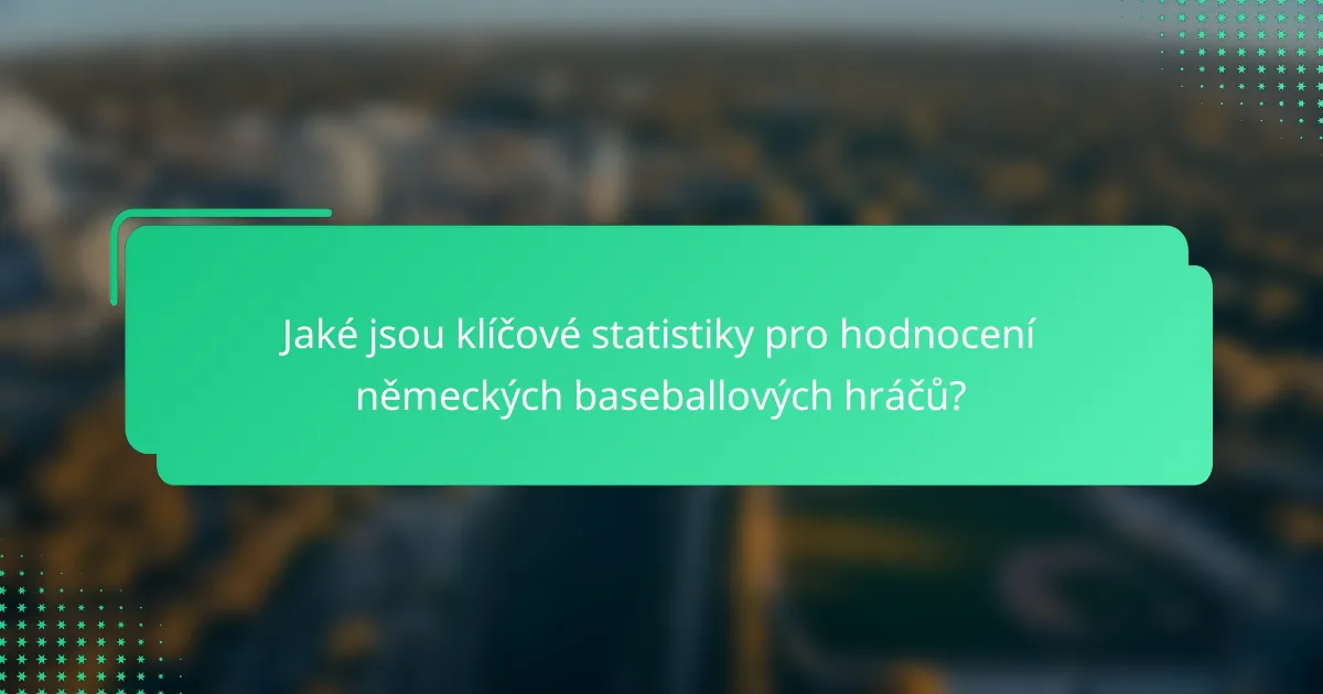 Jaké jsou klíčové statistiky pro hodnocení německých baseballových hráčů?