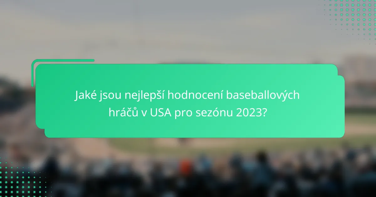 Jaké jsou nejlepší hodnocení baseballových hráčů v USA pro sezónu 2023?
