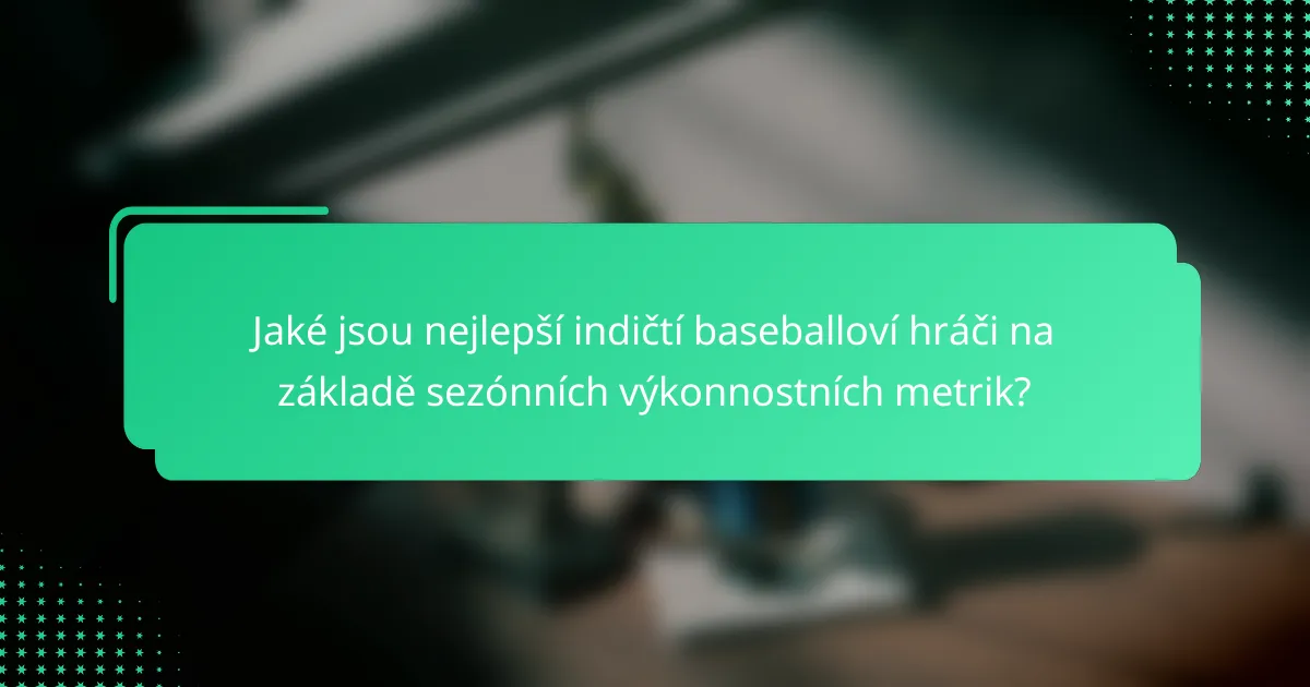 Jaké jsou nejlepší indičtí baseballoví hráči na základě sezónních výkonnostních metrik?