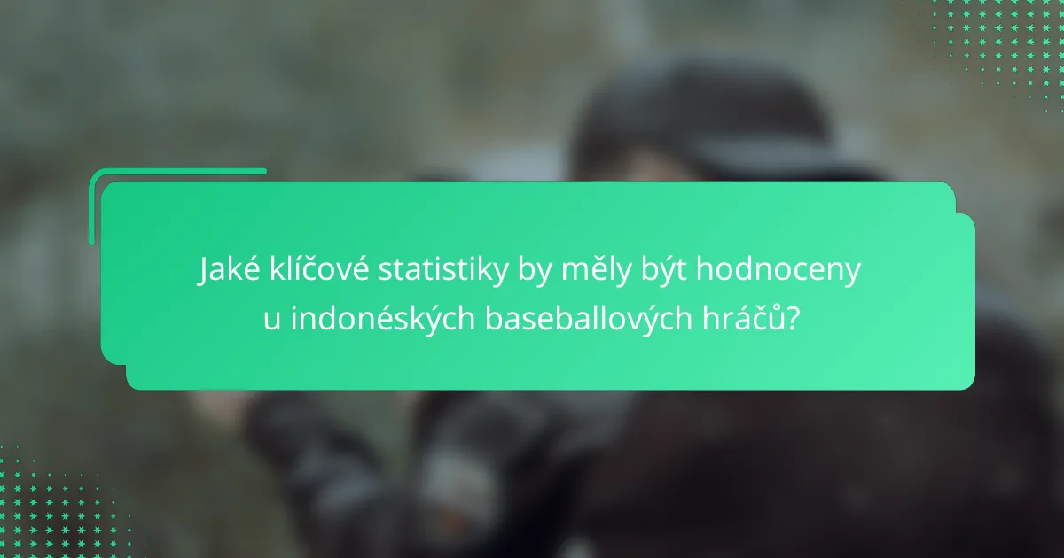 Jaké klíčové statistiky by měly být hodnoceny u indonéských baseballových hráčů?