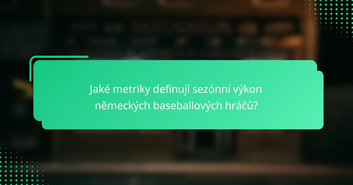 Jaké metriky definují sezónní výkon německých baseballových hráčů?