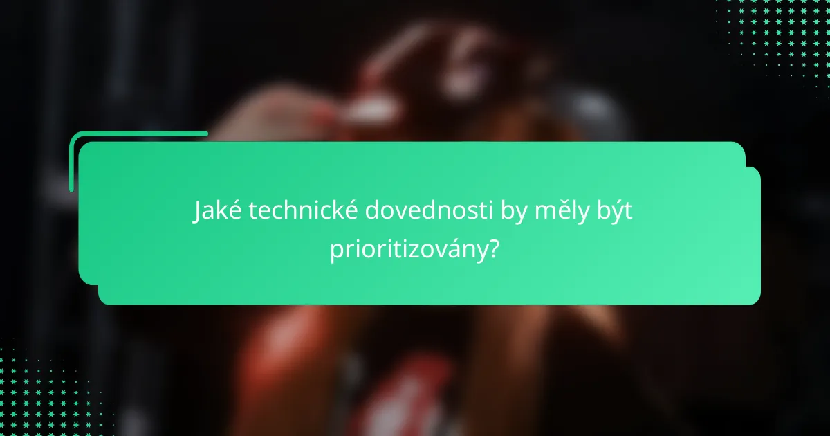 Jaké technické dovednosti by měly být prioritizovány?