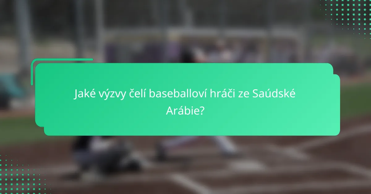 Jaké výzvy čelí baseballoví hráči ze Saúdské Arábie?
