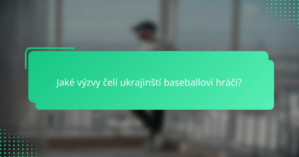 Jaké výzvy čelí ukrajinští baseballoví hráči?