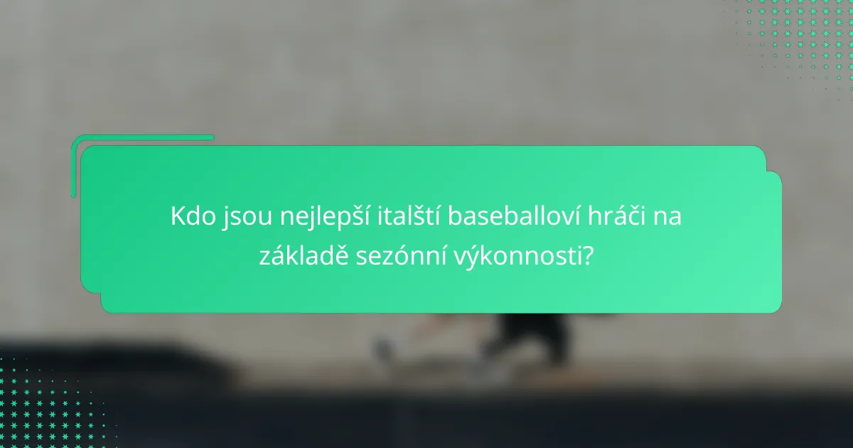 Kdo jsou nejlepší italští baseballoví hráči na základě sezónní výkonnosti?