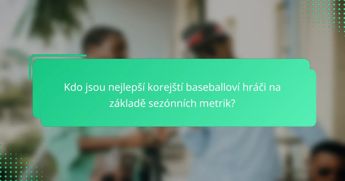 Kdo jsou nejlepší korejští baseballoví hráči na základě sezónních metrik?